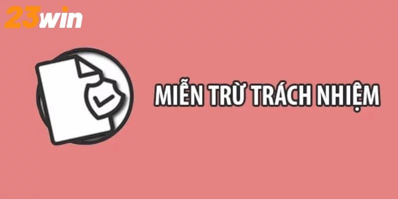 Các trường hợp áp dụng trong miễn trách nhiệm 2026