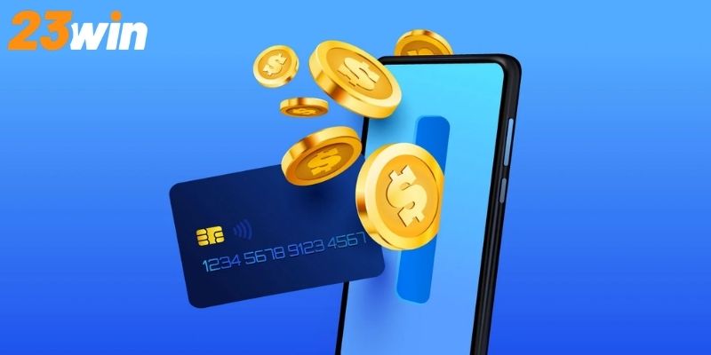 Điều kiện thực hiện nạp tiền 23WIN nhanh chóng tức thì
